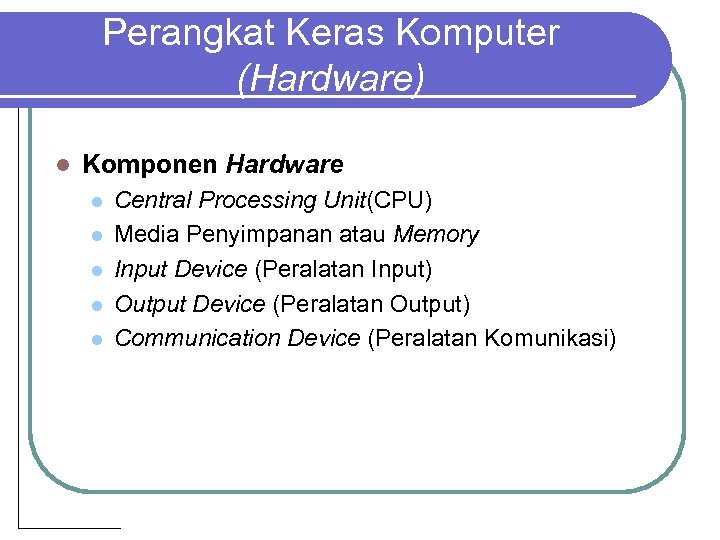 Perangkat Keras Komputer (Hardware) l Komponen Hardware l l l Central Processing Unit(CPU) Media