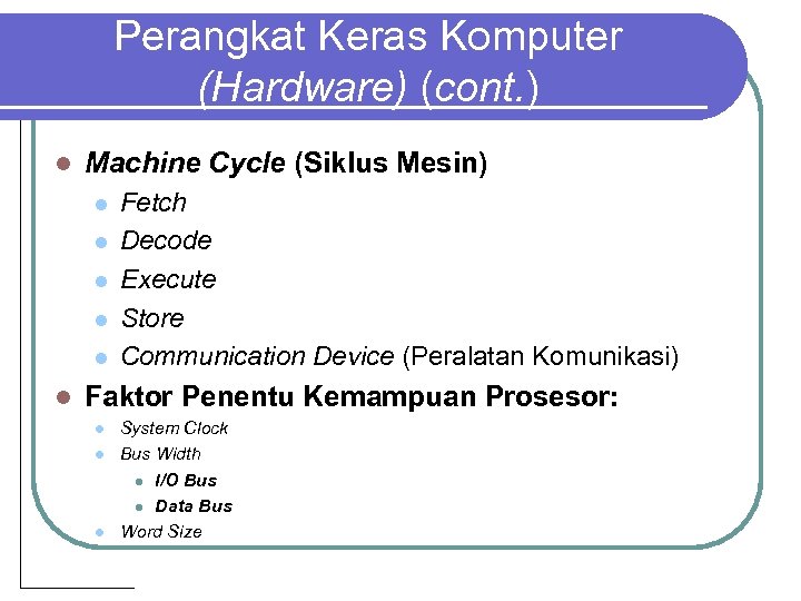 Perangkat Keras Komputer (Hardware) (cont. ) l Machine Cycle (Siklus Mesin) l l l