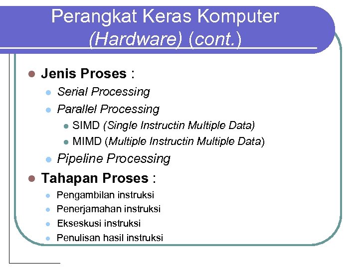 Perangkat Keras Komputer (Hardware) (cont. ) l Jenis Proses : l l Serial Processing