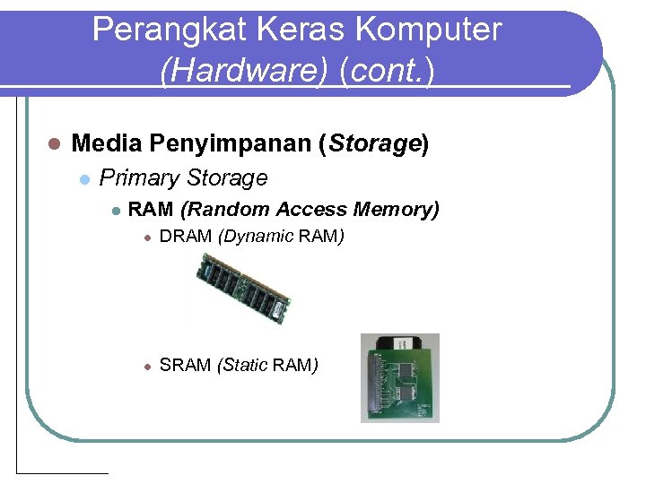 Perangkat Keras Komputer (Hardware) (cont. ) l Media Penyimpanan (Storage) l Primary Storage l