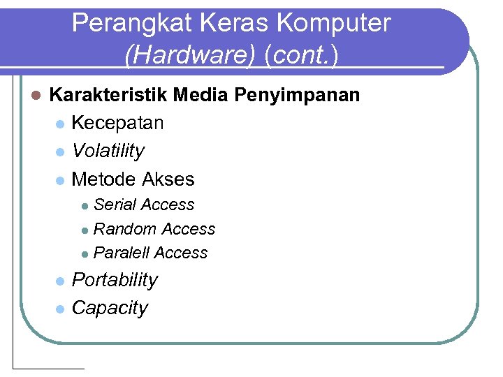 Perangkat Keras Komputer (Hardware) (cont. ) l Karakteristik Media Penyimpanan l Kecepatan l Volatility