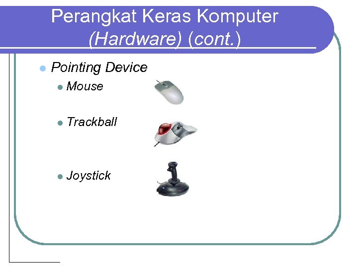 Perangkat Keras Komputer (Hardware) (cont. ) l Pointing Device l Mouse l Trackball l