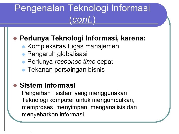 Pengenalan Teknologi Informasi (cont. ) l Perlunya Teknologi Informasi, karena: l l l Kompleksitas