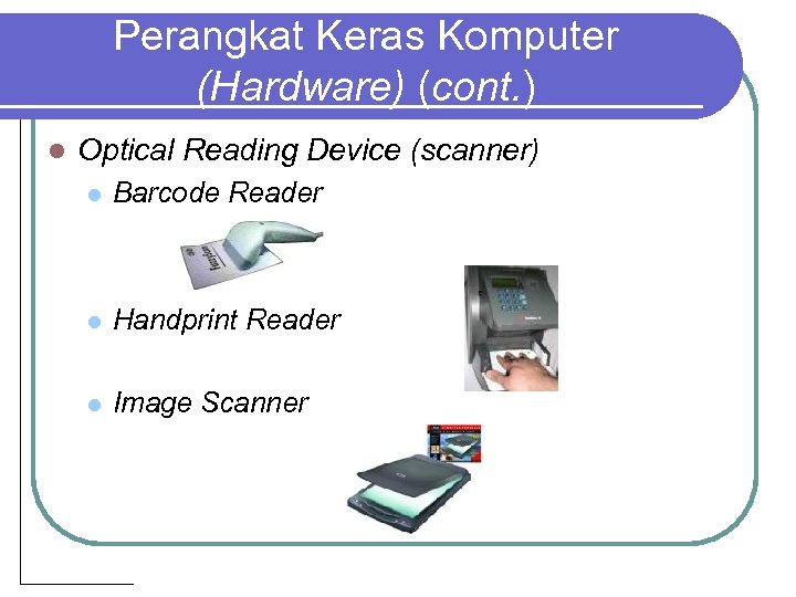 Perangkat Keras Komputer (Hardware) (cont. ) l Optical Reading Device (scanner) l Barcode Reader