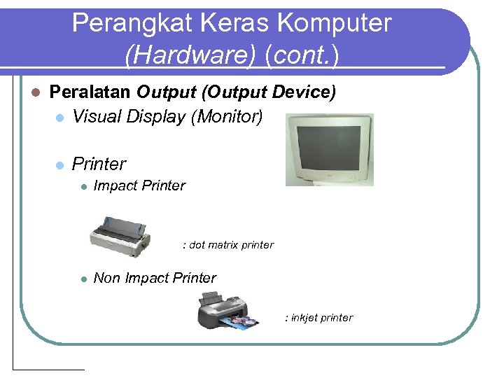 Perangkat Keras Komputer (Hardware) (cont. ) l Peralatan Output (Output Device) l Visual Display