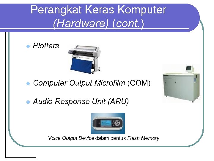 Perangkat Keras Komputer (Hardware) (cont. ) l Plotters l Computer Output Microfilm (COM) l