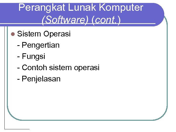 Perangkat Lunak Komputer (Software) (cont. ) l Sistem Operasi - Pengertian - Fungsi -