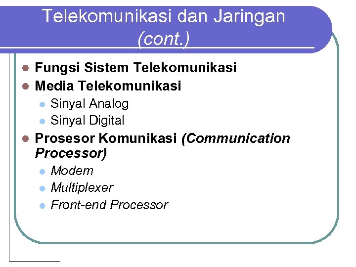 Telekomunikasi dan Jaringan (cont. ) Fungsi Sistem Telekomunikasi l Media Telekomunikasi l l Sinyal