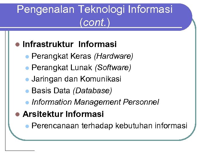 Pengenalan Teknologi Informasi (cont. ) l Infrastruktur Informasi Perangkat Keras (Hardware) l Perangkat Lunak