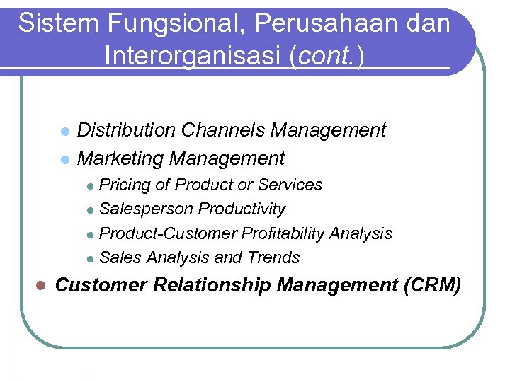 Sistem Fungsional, Perusahaan dan Interorganisasi (cont. ) Distribution Channels Management l Marketing Management l