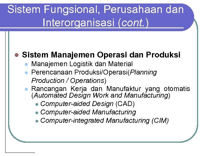 Sistem Fungsional, Perusahaan dan Interorganisasi (cont. ) l Sistem Manajemen Operasi dan Produksi l