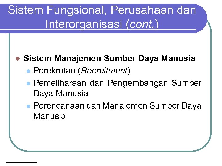 Sistem Fungsional, Perusahaan dan Interorganisasi (cont. ) l Sistem Manajemen Sumber Daya Manusia l