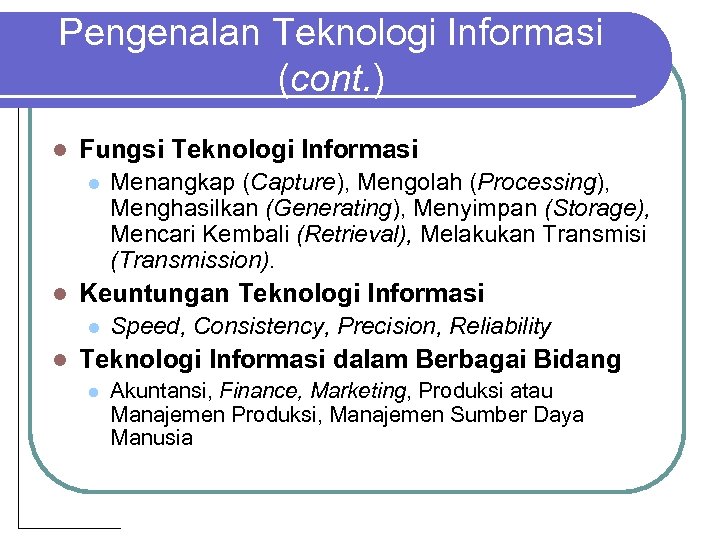 Pengenalan Teknologi Informasi (cont. ) l Fungsi Teknologi Informasi l l Keuntungan Teknologi Informasi