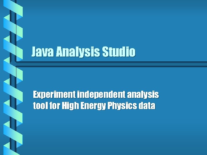 Java Analysis Studio Experiment independent analysis tool for High Energy Physics data 