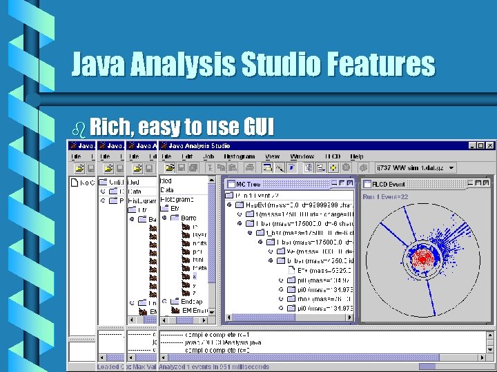 Java Analysis Studio Features b Rich, easy to use GUI 