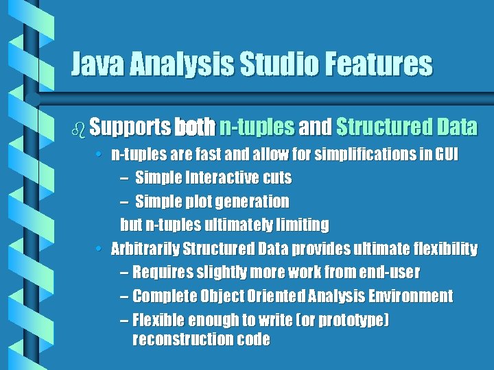 Java Analysis Studio Features b Supports both n-tuples and Structured Data • n-tuples are