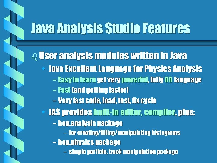 Java Analysis Studio Features b User analysis modules written in Java • Java Excellent