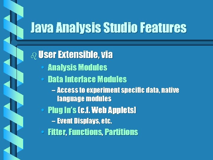 Java Analysis Studio Features b User Extensible, via • Analysis Modules • Data Interface