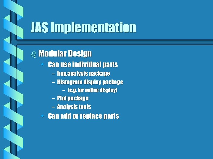 JAS Implementation b Modular Design • Can use individual parts – hep. analysis package