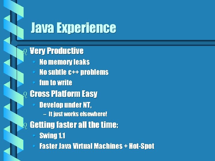 Java Experience b Very Productive • • • No memory leaks No subtle c++