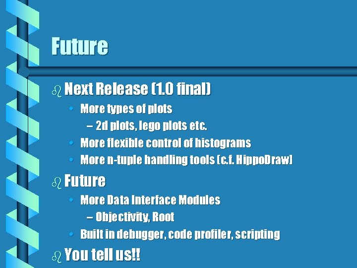 Future b Next Release (1. 0 final) • More types of plots – 2