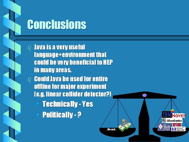 Conclusions b b Java is a very useful language+environment that could be very beneficial