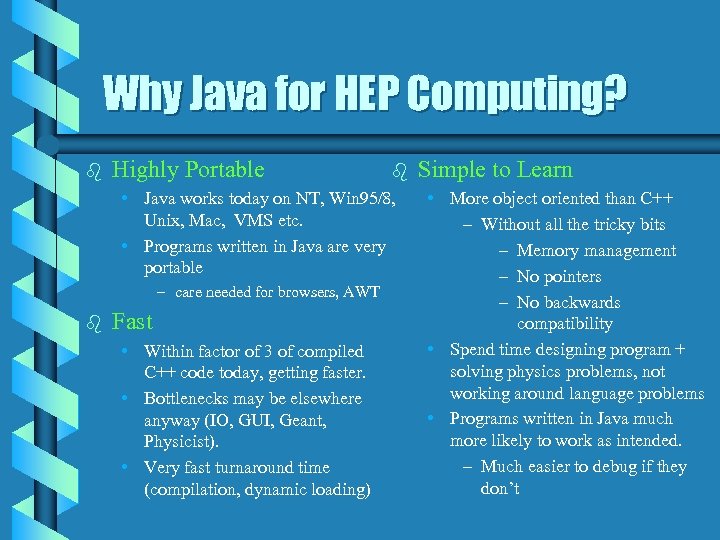 Why Java for HEP Computing? b Highly Portable b • Java works today on