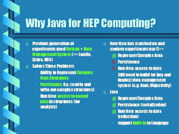 Why Java for HEP Computing? b b Previous generation of experiments used Fortran +