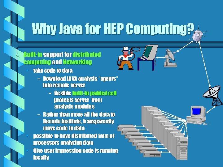 Why Java for HEP Computing? b Built-in support for distributed computing and Networking •