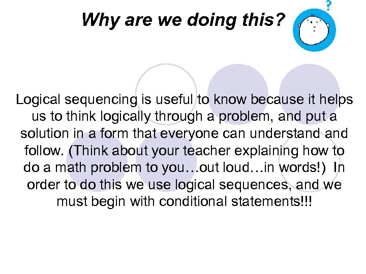 Why are we doing this? Logical sequencing is useful to know because it helps