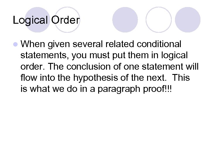 Logical Order l When given several related conditional statements, you must put them in