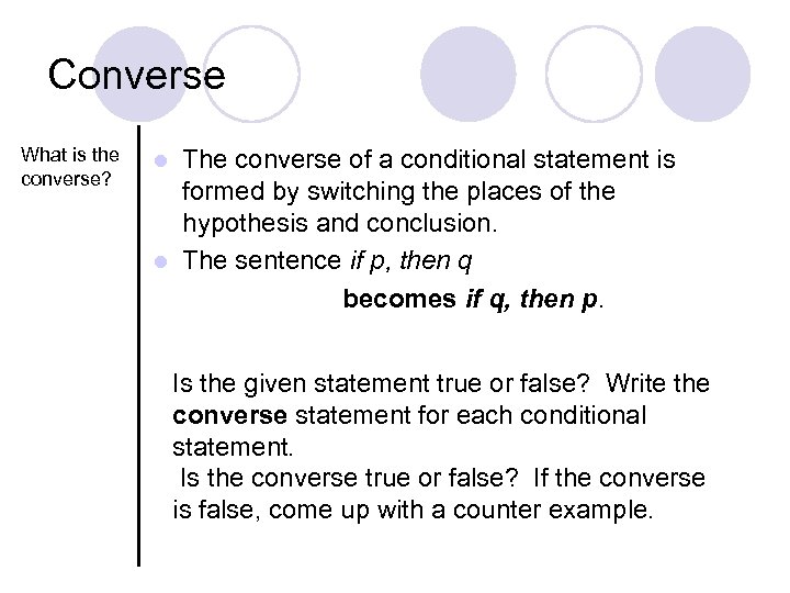 Converse What is the converse? The converse of a conditional statement is formed by