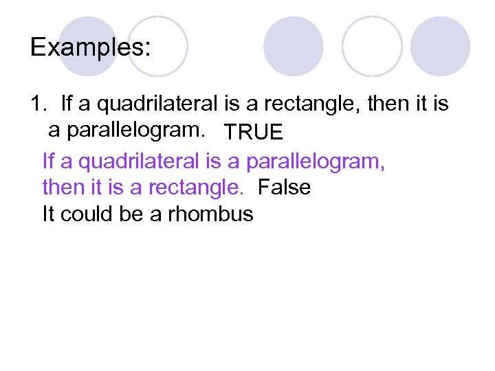 Examples: 1. If a quadrilateral is a rectangle, then it is a parallelogram. TRUE