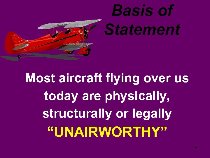 Basis of Statement Most aircraft flying over us today are physically, structurally or legally