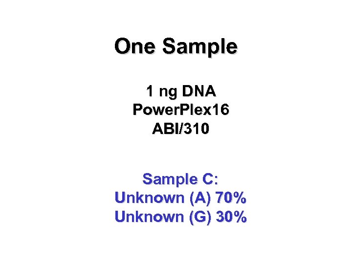 One Sample 1 ng DNA Power. Plex 16 ABI/310 Sample C: Unknown (A) 70%