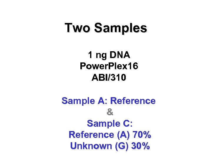 Two Samples 1 ng DNA Power. Plex 16 ABI/310 Sample A: Reference & Sample