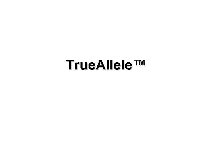 True. Allele™ 
