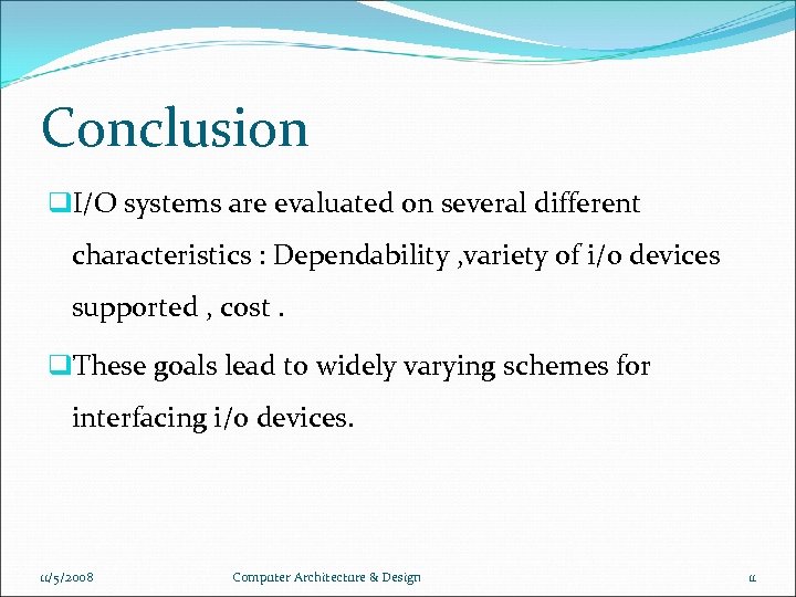 Conclusion q. I/O systems are evaluated on several different characteristics : Dependability , variety