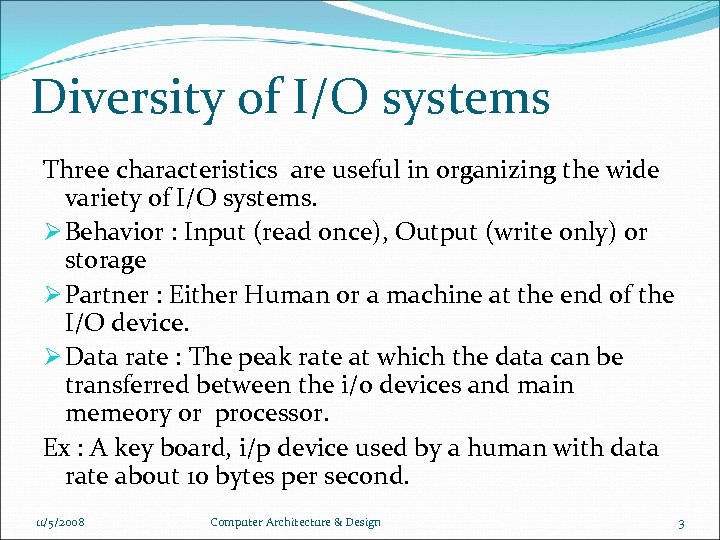 Diversity of I/O systems Three characteristics are useful in organizing the wide variety of