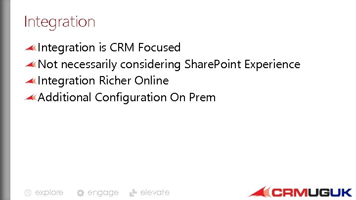 Integration is CRM Focused Not necessarily considering Share. Point Experience Integration Richer Online Additional