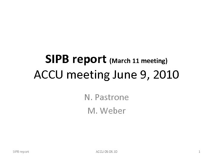 SIPB report (March 11 meeting) ACCU meeting June 9, 2010 N. Pastrone M. Weber