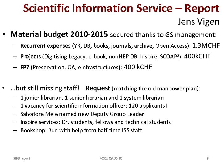 Scientific Information Service – Report Jens Vigen • Material budget 2010 -2015 secured thanks