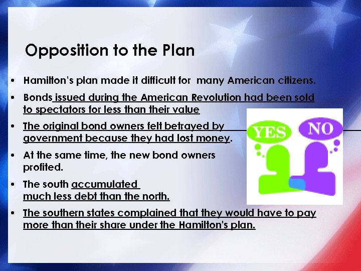 Opposition to the Plan • Hamilton’s plan made it difficult for many American citizens.