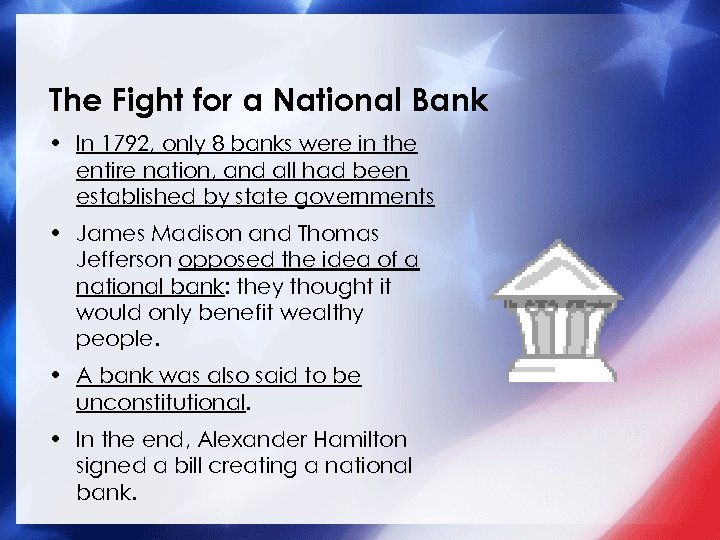 The Fight for a National Bank • In 1792, only 8 banks were in