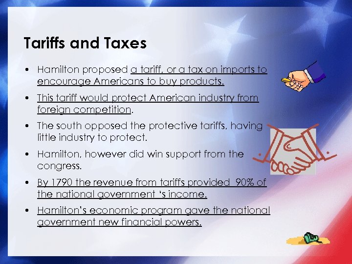 Tariffs and Taxes • Hamilton proposed a tariff, or a tax on imports to