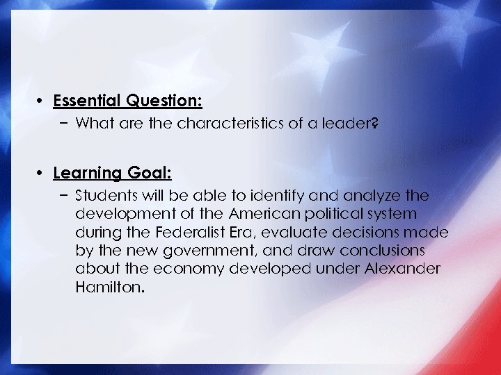  • Essential Question: − What are the characteristics of a leader? • Learning