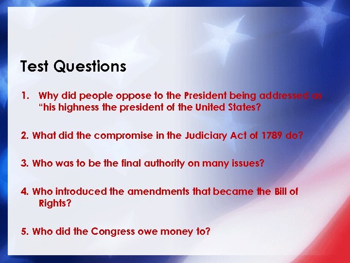 Test Questions 1. Why did people oppose to the President being addressed as “his