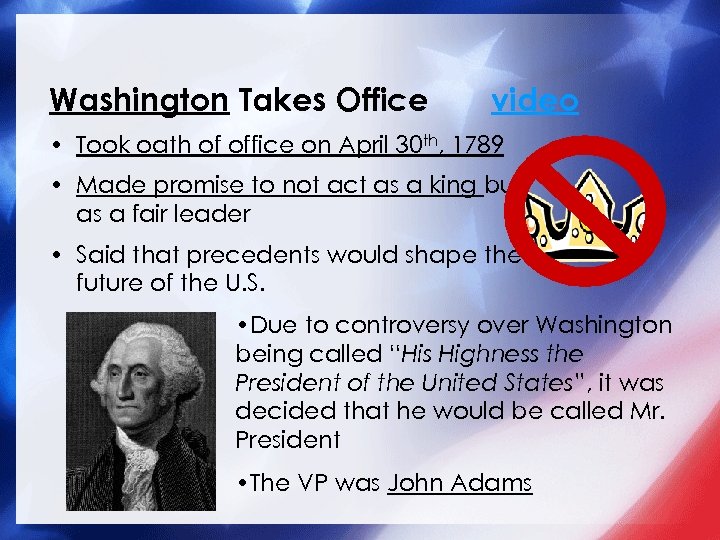 Washington Takes Office video • Took oath of office on April 30 th, 1789