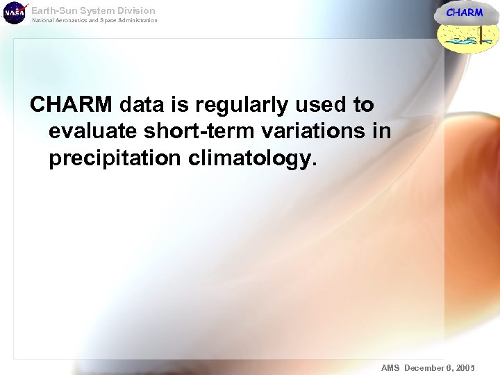 Earth-Sun System Division National Aeronautics and Space Administration CHARM data is regularly used to