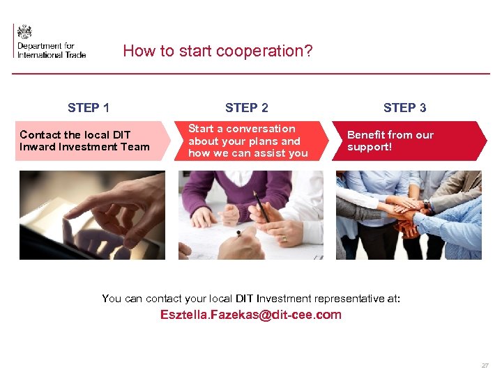 How to start cooperation? STEP 1 Contact the local DIT Inward Investment Team STEP